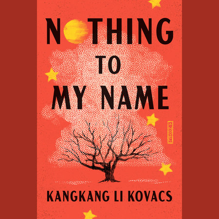 Nothing to My Name by Kangkang Li Kovacs