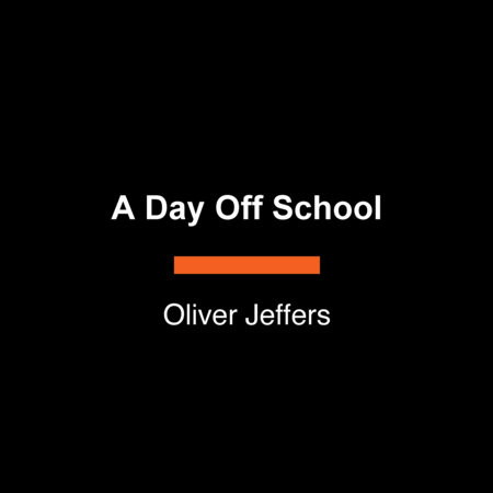 A Day Off School by Oliver Jeffers