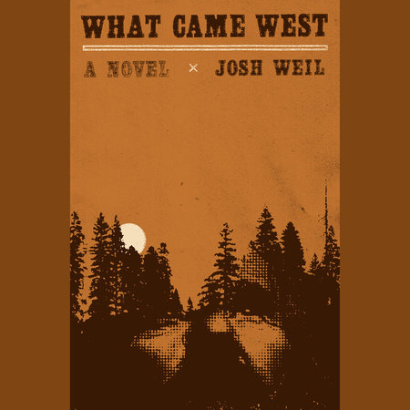 What Came West by Josh Weil