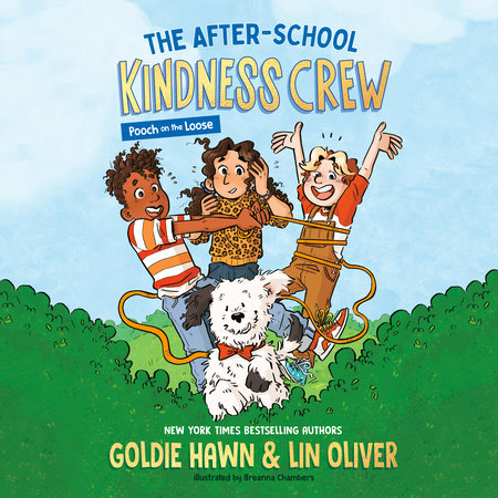 The After-School Kindness Crew: Pooch on the Loose #1 by Goldie Hawn and Lin Oliver