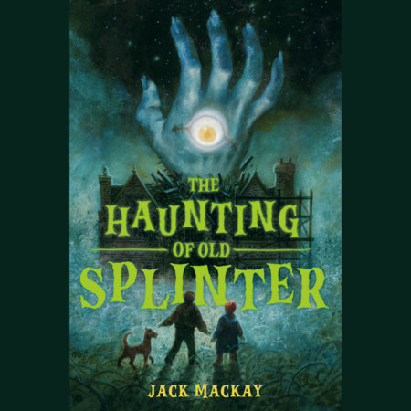 The Haunting of Old Splinter by Jack Mackay