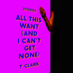 All This Want (and I Can't Get None)