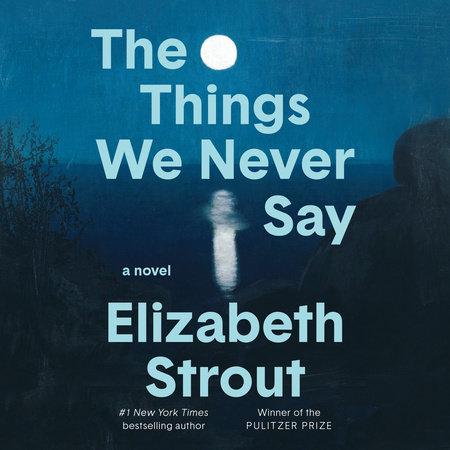 The Things We Never Say by Elizabeth Strout