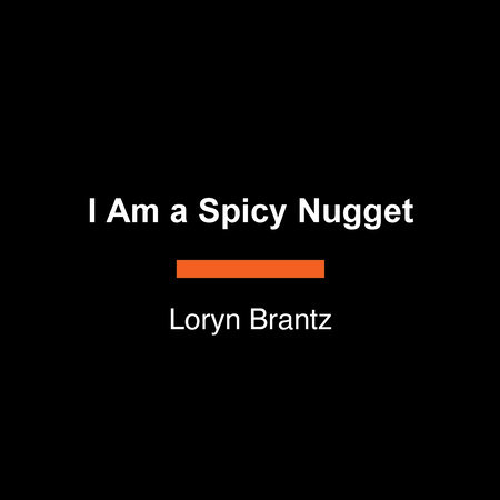 I Am a Spicy Nugget by Loryn Brantz