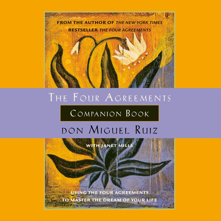The Four Agreements Companion Book by Don Miguel Ruiz and Janet Mills