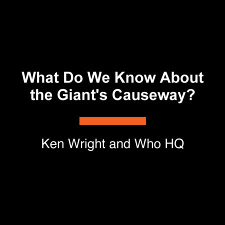 What Do We Know About the Giant's Causeway? by Ken Wright and Who HQ