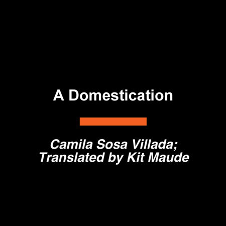 A Domestication by Camila Sosa Villada