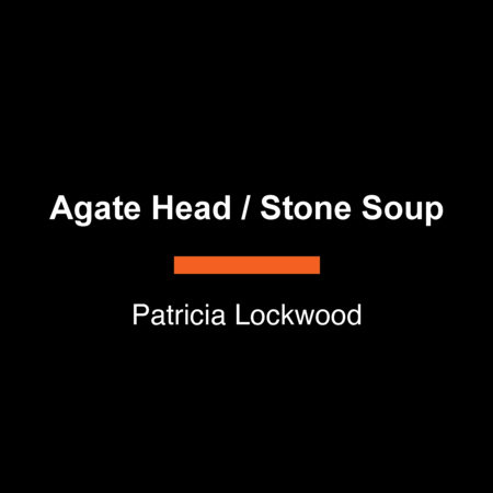 Agate Head / Stone Soup by Patricia Lockwood