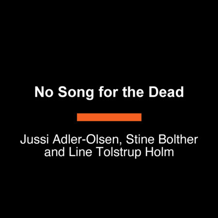 No Song for the Dead by Jussi Adler-Olsen, Stine Bolther and Line Tolstrup Holm