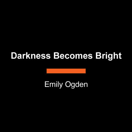 Darkness Becomes Bright by Emily Ogden