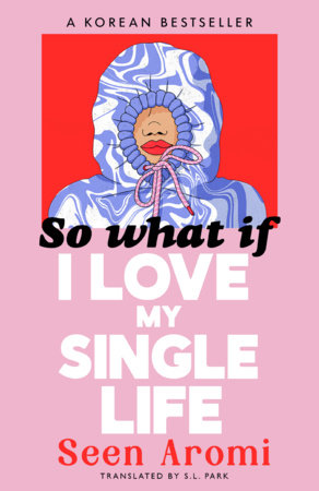 So What If I Love My Single Life by Seen Aromi