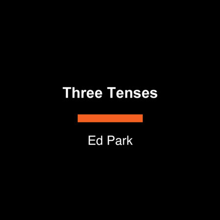 Three Tenses by Ed Park