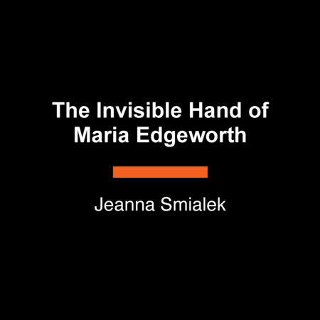 The Invisible Hand of Maria Edgeworth by Jeanna Smialek