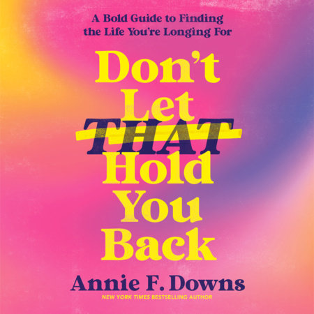 Don't Let That Hold You Back by Annie F. Downs
