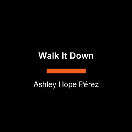 Walk It Down by Ashley Hope Pérez