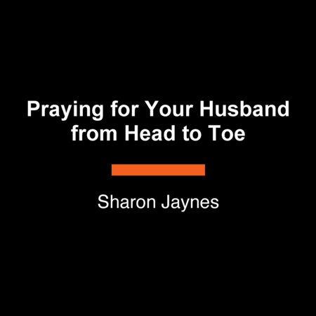 Praying for Your Husband from Head to Toe by Sharon Jaynes