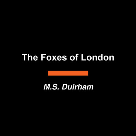 The Foxes of London by M.S. Duirham