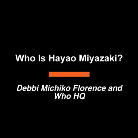 Who Is Hayao Miyazaki? by Debbi Michiko Florence and Who HQ