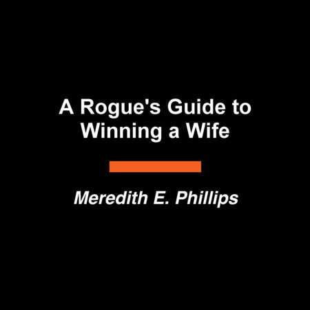 A Rogue's Guide to Winning a Wife by Meredith E. Phillips