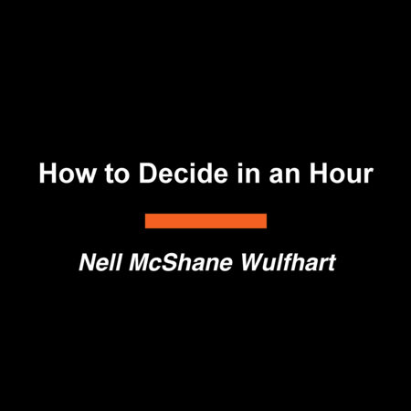 Decide in an Hour by Nell McShane Wulfhart