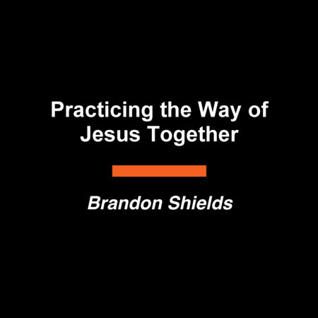 Practicing the Way Together by Brandon Shields and Practicing the Way