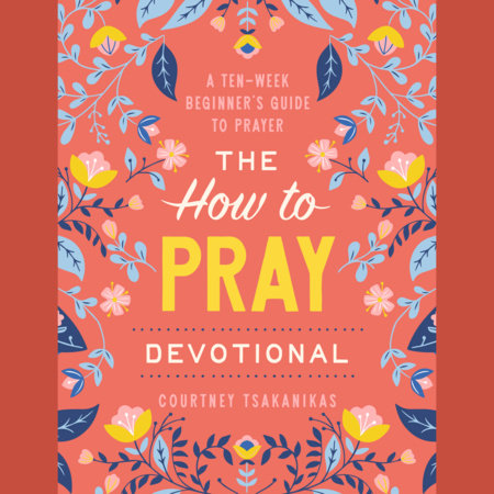 The How to Pray Devotional by Courtney Tsakanikas