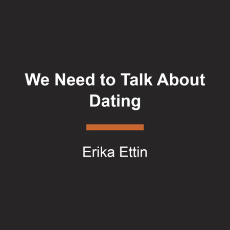 We Need to Talk About Dating by Erika Ettin