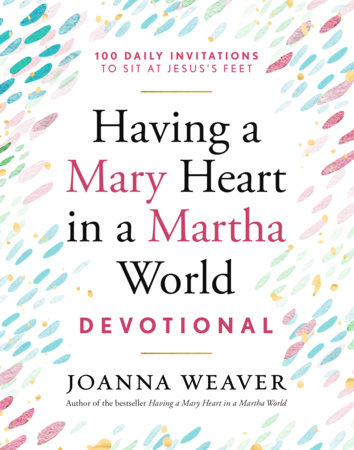 Having a Mary Heart in a Martha World Devotional by Joanna Weaver