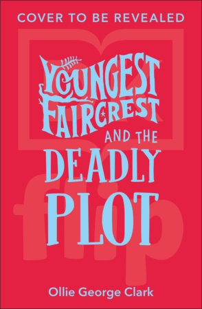Youngest Faircrest and the Deadly Plot by Ollie George Clark