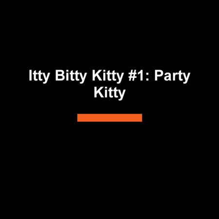 Itty Bitty Kitty #1: Party Kitty by Maddy Mara