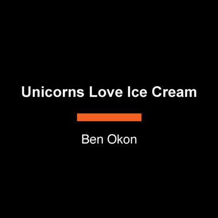 Unicorns Love Ice Cream by Ben Okon