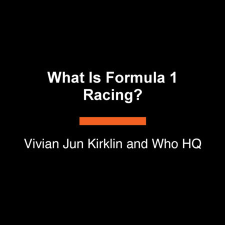 What Is Formula 1 Racing? by Vivian Jun Kirklin and Who HQ