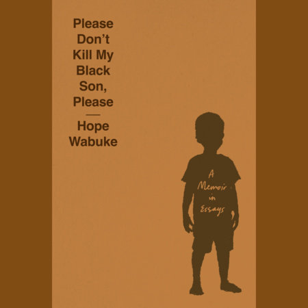 Please Don't Kill My Black Son, Please by Hope Wabuke