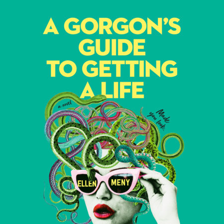 A Gorgon's Guide to Getting a Life by Ellen Meny