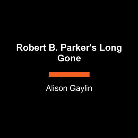 Robert B. Parker's Long Gone by Alison Gaylin