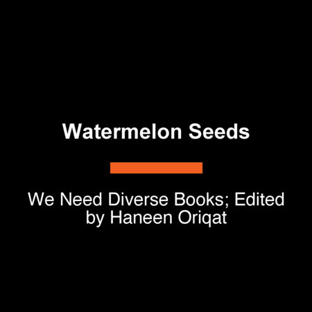 Watermelon Seeds by We Need Diverse Books