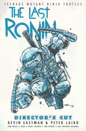 Teenage Mutant Ninja Turtles: The Last Ronin Director's Cut by Kevin Eastman, Peter Laird and Tom Waltz