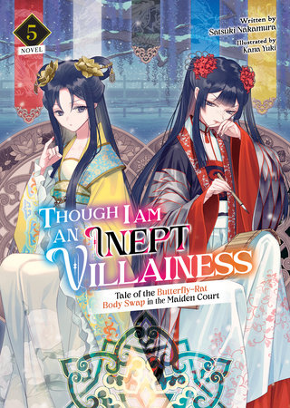 Though I Am an Inept Villainess: Tale of the Butterfly-Rat Body Swap in the Maiden Court (Light Novel) Vol. 5 by Satsuki Nakamura