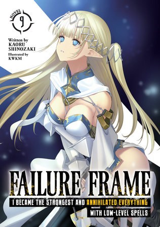 Failure Frame: I Became the Strongest and Annihilated Everything With Low-Level Spells (Light Novel) Vol. 9 by Kaoru Shinozaki
