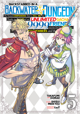 Backstabbed in a Backwater Dungeon: My Party Tried to Kill Me, But Thanks to an Infinite Gacha I Got LVL 9999 Friends and Am Out For Revenge (Manga) Vol. 5 by Shisui Meikyou