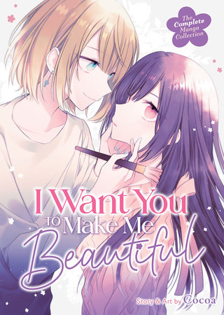 I Want You to Make Me Beautiful! - The Complete Manga Collection by Cocoa
