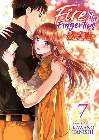 Fire in His Fingertips: A Flirty Fireman Ravishes Me with His Smoldering Gaze Vol. 7 by Kawano Tanishi