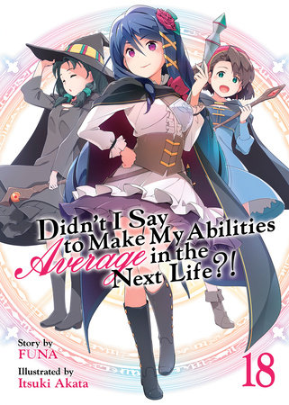 Didn't I Say to Make My Abilities Average in the Next Life?! (Light Novel) Vol. 18 by Funa