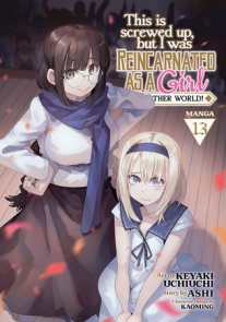 This Is Screwed Up, but I Was Reincarnated as a GIRL in Another World! (Manga) Vol. 13