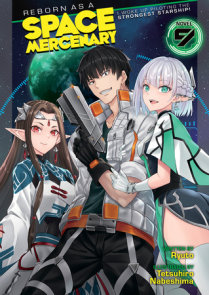 Reborn as a Space Mercenary: I Woke Up Piloting the Strongest Starship! (Light Novel) Vol. 9