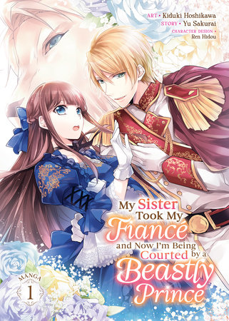My Sister Took My Fiancé and Now I'm Being Courted by a Beastly Prince (Manga) Vol. 1 by Yu Sakurai
