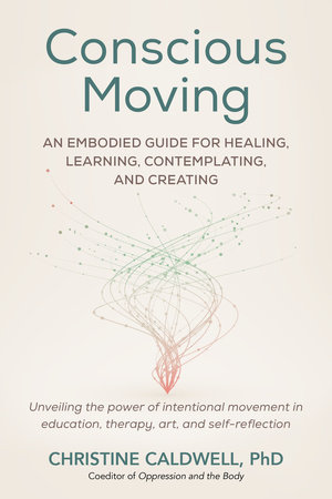 Conscious Moving by Christine Caldwell, PHD
