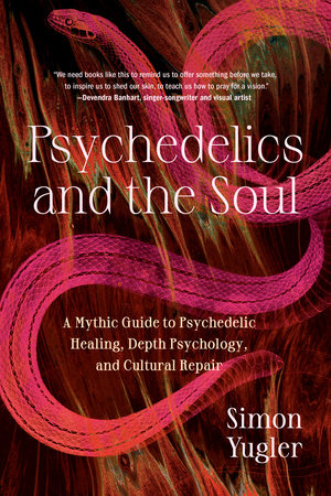 Psychedelics and the Soul by Simon Yugler