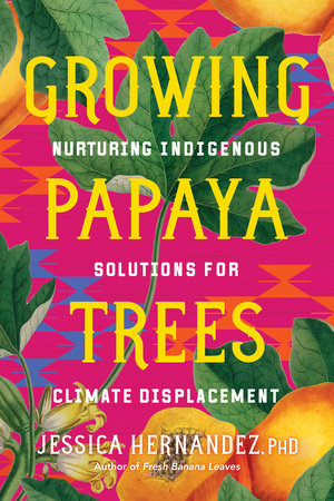 Growing Papaya Trees by Jessica Hernandez, Ph.D.