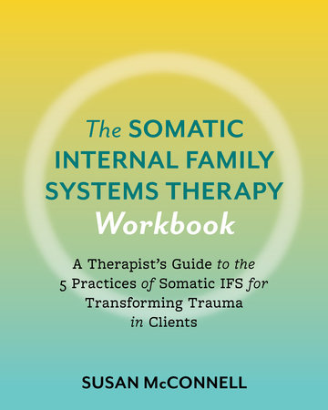 The Somatic Internal Family Systems Therapy Workbook by Susan McConnell